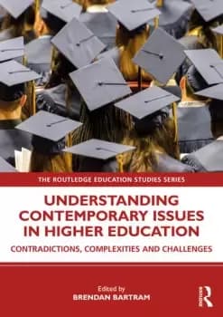 Understanding Contemporary Issues in Higher EducationContradictions Complexities and Challenges