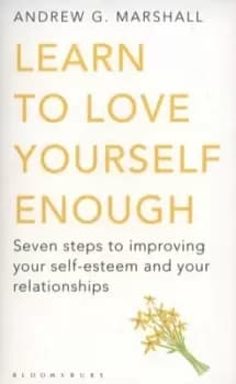 Learn to love yourself enough by Andrew G Marshall
