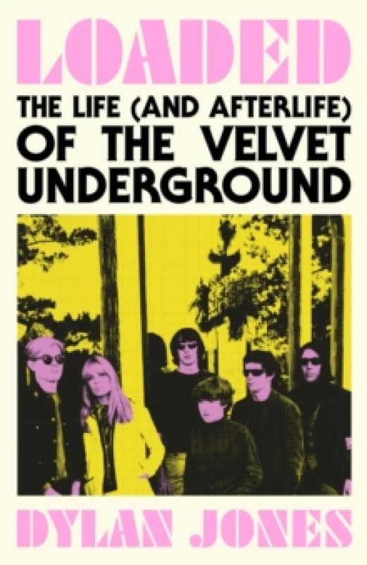 Loaded : The Life (and Afterlife) of The Velvet Underground Paperback / softback