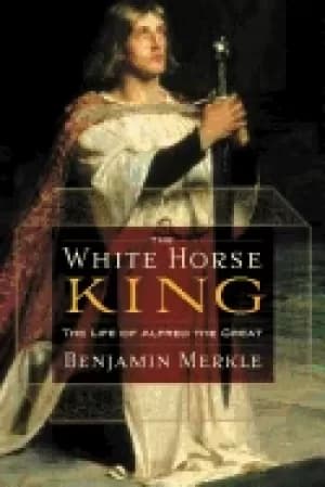 white horse king the life of alfred the great