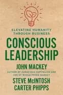 conscious leadership elevating humanity through business mackey john mcinto