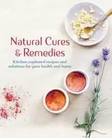 Natural Cures & Remedies : Kitchen Cupboard Recipes and Solutions for Your Health and Home