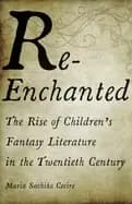 re enchanted the rise of childrens fantasy literature in the twentieth cent