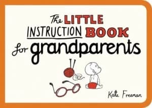 The Little Instruction Book for Grandparents by Kate Freeman Book