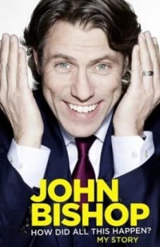 How Did All This Happen by John Bishop Hardback