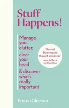 Stuff Happens! : Manage your clutter, clear your head & discover what's really important