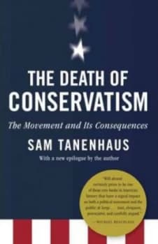 The Death of Conservatism by Sam Tanenhaus Paperback
