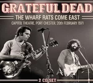 The Wharf Rats Come East Capitol Theatre Port Chester 20th February 1971 by The Grateful Dead CD Album