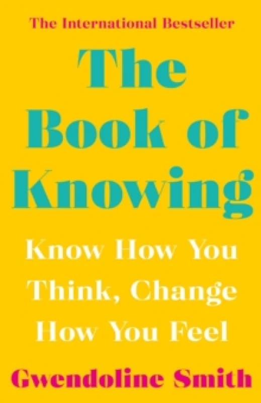 The Book of Knowing : Know How You Think, Change How You Feel Paperback / softback