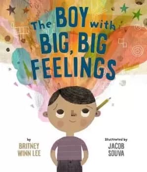 The Boy with Big, Big Feelings by Lee, Britney Winn