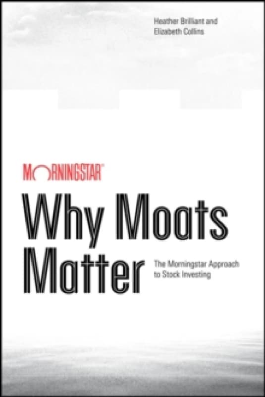 Why Moats Matter : The Morningstar Approach to Stock Investing Paperback / softback