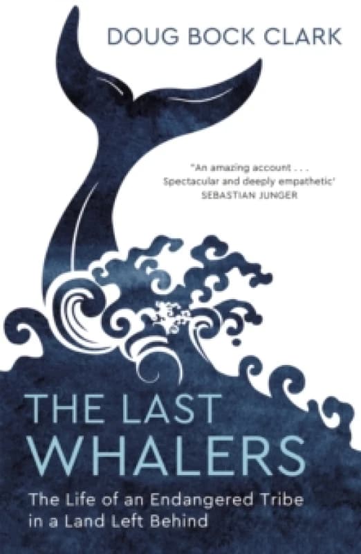 The Last Whalers : The Life of an Endangered Tribe in a Land Left Behind Paperback / softback