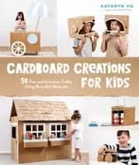 cardboard creations for kids 50 fun and inventive crafts using recycled mat