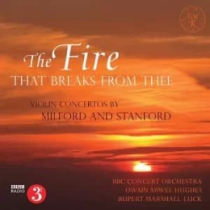 The Fire That Breaks from Thee Violin Concertos By Milford and Stanford by Robin Milford CD Album