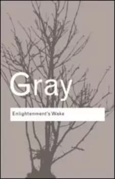 Enlightenments wake by John Gray