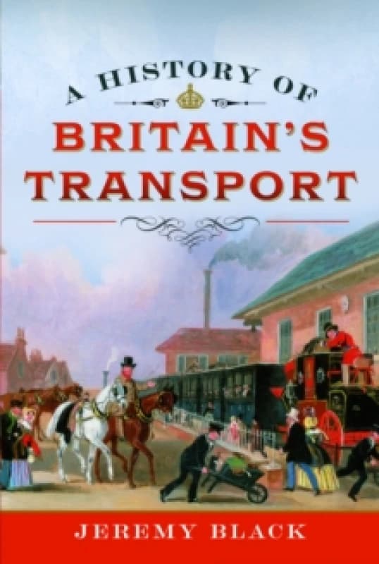 A History of Britain's Transport. Hardback. By Jeremy Black Books
