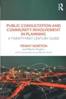 Public Consultation and Community Involvement in Planning : A twenty-first century guide