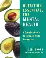 nutrition essentials for mental health a complete guide to the food mood co