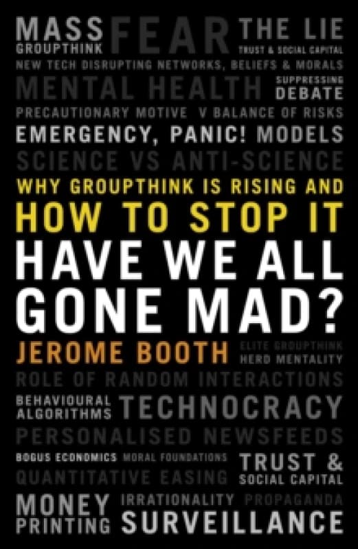 Have We All Gone Mad? Why groupthink is rising and how to stop it Hardback