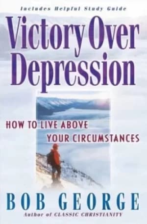 Victory Over Depression by Bob George