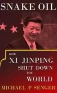 snake oil how xi jinping shut down the world