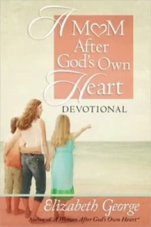 A mom After Gods own heart devotional by Elizabeth George