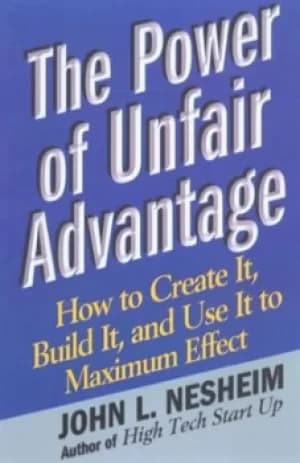 The power of unfair advantage by John L Nesheim