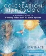 co creation handbook a shamanic guide to manifesting a better world and a m