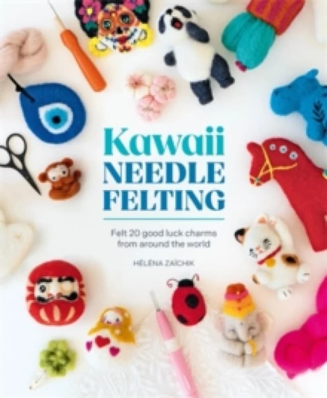 Kawaii Needle Felting : Felt 20 Good Luck Charms from Around the World Paperback / softback