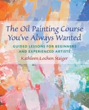 The oil painting course youve always wanted by Kathleen Staiger