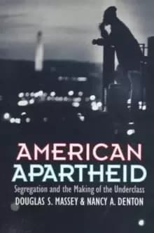 American Apartheid : Segregation and the Making of the Underclass