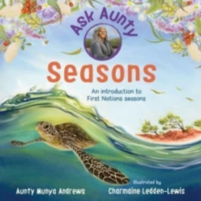 Ask Aunty: Seasons : An Introduction to First Nations Seasons Hardback