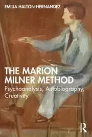 The Marion Milner Method Psychoanalysis Autobiography Creativity
