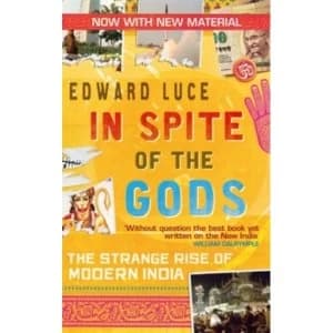 In Spite Of The Gods : The Strange Rise of Modern India
