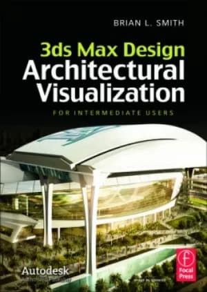 3ds Max Design Architectural VisualizationFor Intermediate Users