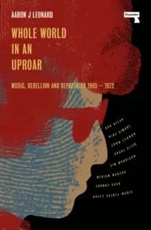 Whole World in an Uproar : Music, Rebellion and Repression - 1955-1972