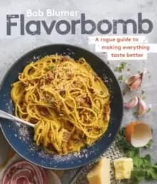 Flavorbomb : A Rogue Guide to Making Everything Taste Better