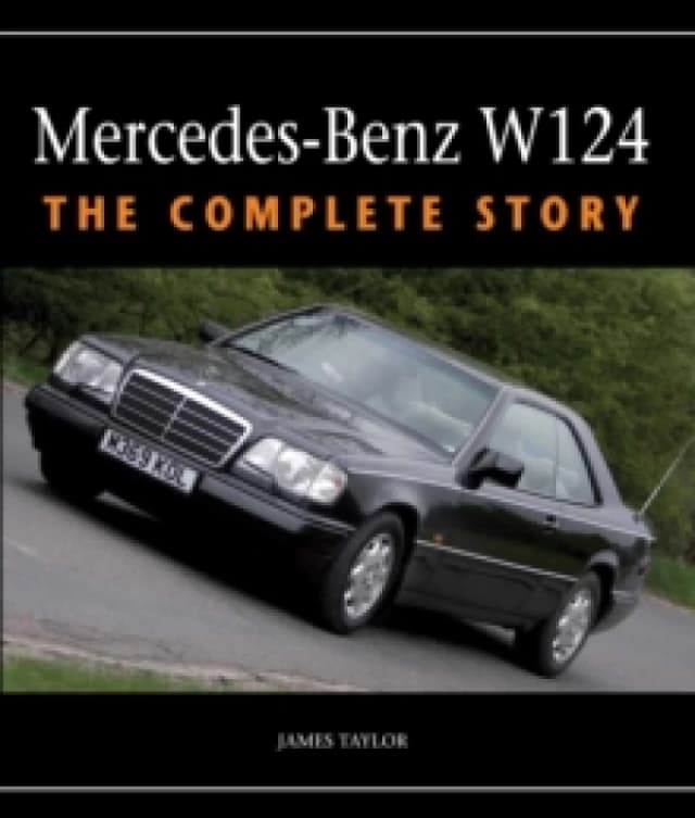 Mercedes-Benz W124 : The Complete Story Hardback