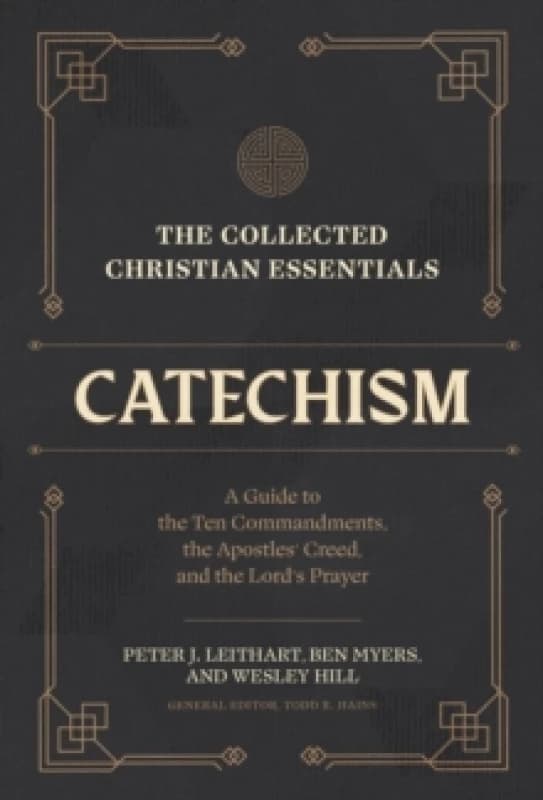 The Collected Christian Essentials: Catechism A Guide to the Ten Commandments, the Apostles` Creed, and the Lord`s Prayer Hardback