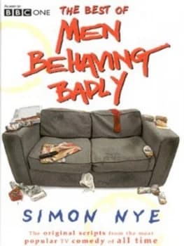 The Best of Men Behaving Badly by Simon Nye and Elaine Cameron Hardback