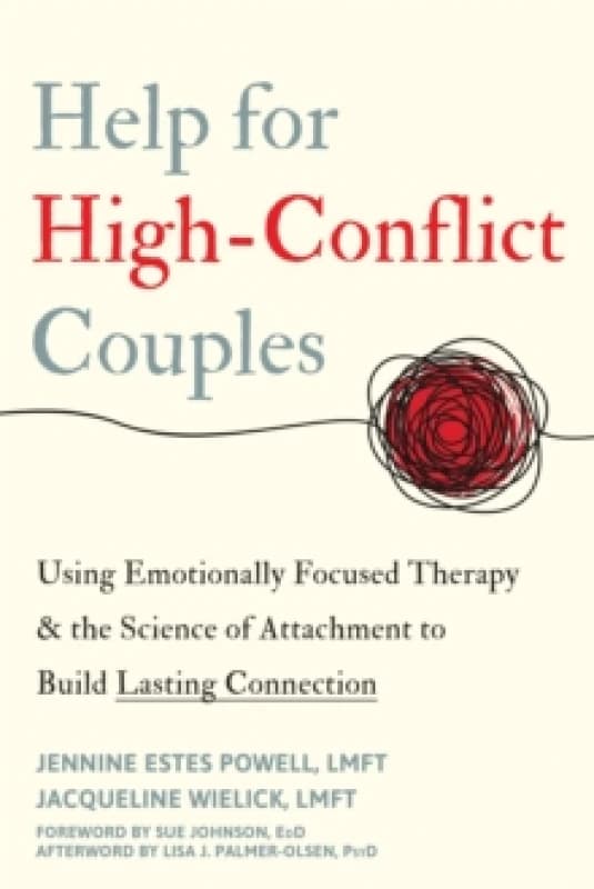 Help for High-Conflict Couples : Using Emotionally Focused Therapy and the Science of Attachment to Build Lasting Connection Paperback / softback
