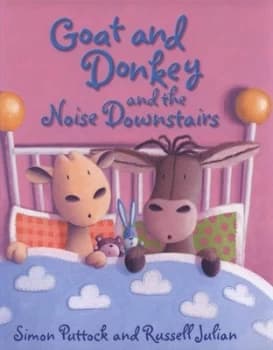 Goat and Donkey and the Noise Downstairs by Simon Puttock Hardback
