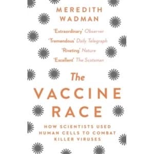 The Vaccine Race : How Scientists Used Human Cells to Combat Killer Viruses (Paperback, 2018)