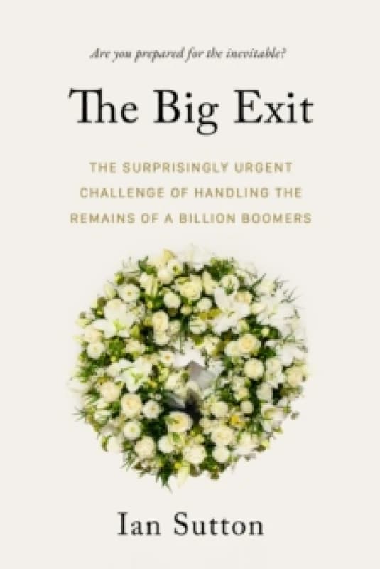 Whereafter : The Surprisingly Complex Problem of Disposing of the Bodies of a Billion Boomers Paperback / softback