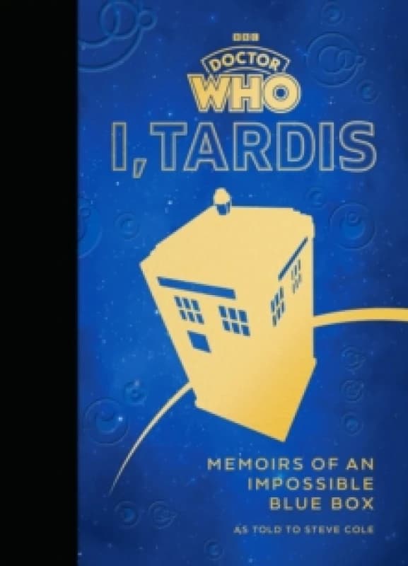 Doctor Who: I, TARDIS : Memoirs of an Impossible Blue Box Hardback