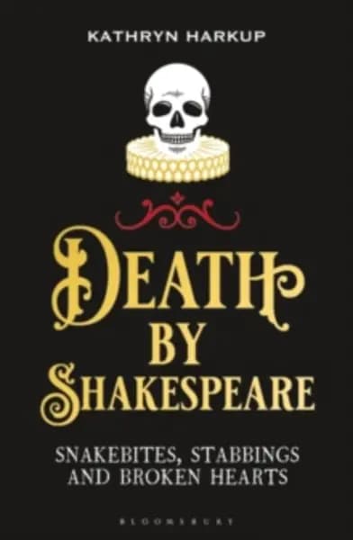 death by shakespeare snakebites stabbings and broken hearts 9781472958204