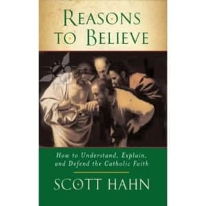 Reasons to Believe: How to Understand, Explain and Defend the Catholic Faith by Scott W. Hahn (Paperback, 2007)