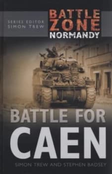 Battle for Caen by Simon Trew Hardback
