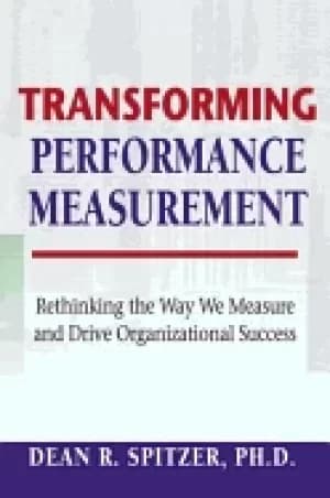 transforming performance measurement rethinking the way we measure and driv