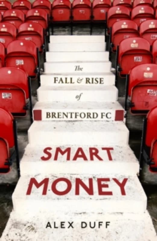 Smart Money : The Fall and Rise of Brentford FC Hardback
